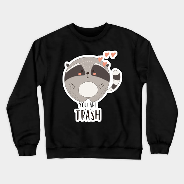 You are Trash Love Kawaii Cute Raccoon Crewneck Sweatshirt by aaallsmiles